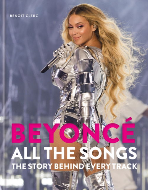 Cover for Benoit Clerc · Beyonce All The Songs: The Story Behind Every Track (Hardcover Book) (2025)