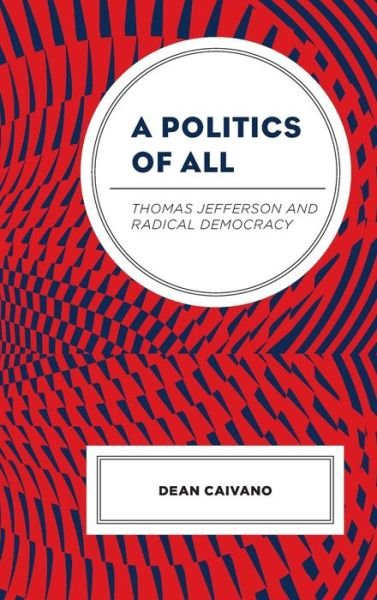 Cover for Dean Caivano · A Politics of All: Thomas Jefferson and Radical Democracy - Political Theory for Today (Hardcover Book) (2022)