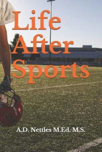 A D Nettles M Ed M S · Life After Sports (Paperback Book) (2019)