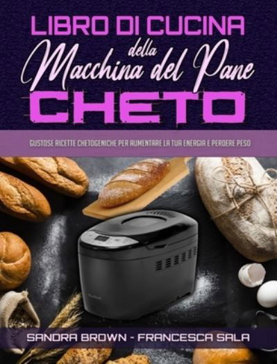 Cover for Sandra Brown · Libro di Cucina della Macchina Del Pane Cheto (Gebundenes Buch) (2021)