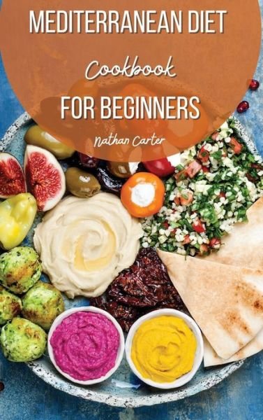 Cover for Nathan Carter · Mediterranean Diet Cookbook for Beginners (Hardcover Book) (2021)