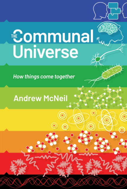 Cover for Andrew McNeil · The Communal Universe: How things come together (Paperback Book) (2024)