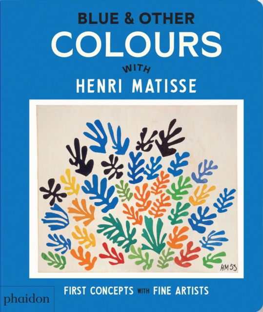 Cover for Phaidon Editors · Blue &amp; Other Colours: with Henri Matisse - First Concepts with Fine Artists (Board book) (2025)