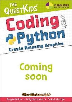 Coding with Python - Create Amazing Graphics: The QuestKids do Coding - The QuestKids - In Easy Steps - Max Wainewright - Kirjat - In Easy Steps Limited - 9781840789577 - perjantai 20. toukokuuta 2022