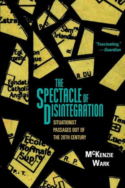 Cover for McKenzie Wark · The Spectacle of Disintegration: Situationist Passages out of the Twentieth Century (Hardcover Book) (2013)