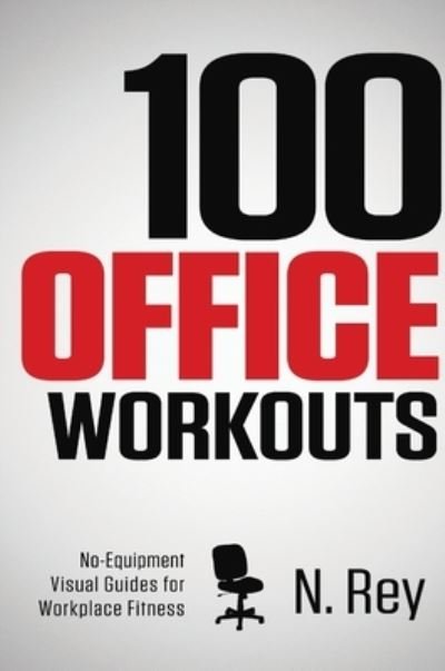Cover for N Rey · 100 Office Workouts (Hardcover Book) (2016)