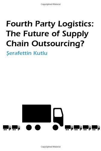 Cover for S Kutlu · Fourth Party Logistics: Is It The Future Of Supply Chain Chain Outsourcing? (Paperback Book) (2007)