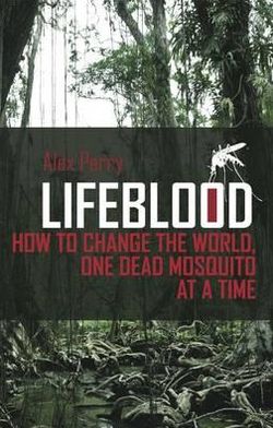 Cover for Alex Perry · Lifeblood: How To Change The World, One Dead Mosquito At A Time (Hardcover Book) (2011)