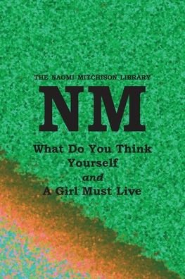What Do You Think Yourself? with a Girl Must Live - Naomi Mitchison - Books - Kennedy & Boyd - 9781849210577 - October 21, 2022