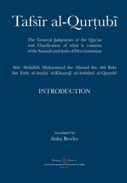 Tafsir al-Qurtubi - Introduction: The General Judgments of the Qur'an and Clarification of what it contains of the Sunnah and &#256; yahs of Discrimination - Abu 'abdullah Muhammad Al-Qurtubi - Livros - Diwan Press - 9781908892577 - 3 de dezembro de 2018