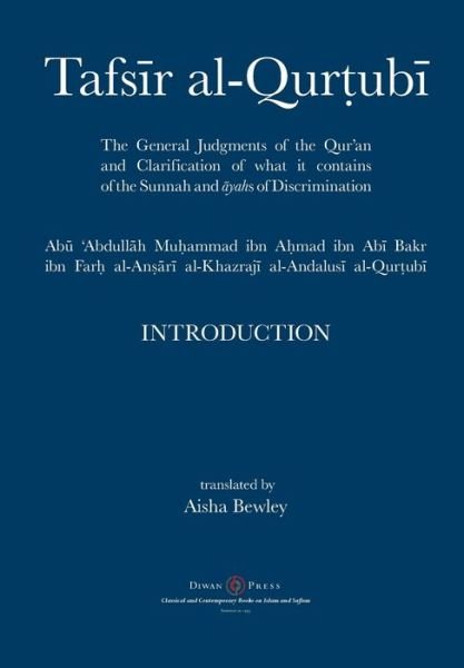Tafsir al-Qurtubi - Introduction: The General Judgments of the Qur'an and Clarification of what it contains of the Sunnah and &#256; yahs of Discrimination - Abu 'abdullah Muhammad Al-Qurtubi - Books - Diwan Press - 9781908892577 - December 3, 2018