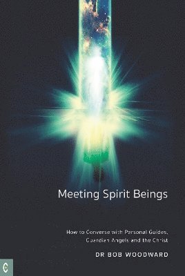 Cover for Bob Woodward · Meeting Spirit Beings: How to Converse with Personal Guides, Guardian Angels and the Christ (Paperback Bog) (2024)