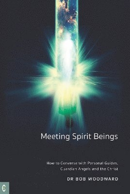 Cover for Bob Woodward · Meeting Spirit Beings: How to Converse with Personal Guides, Guardian Angels and the Christ (Paperback Book) (2024)