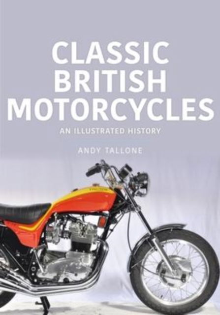 Cover for Andy Tallone · Classic British Motorcycles: An Illustrated History - Classic Vehicles Series (Taschenbuch) (2022)