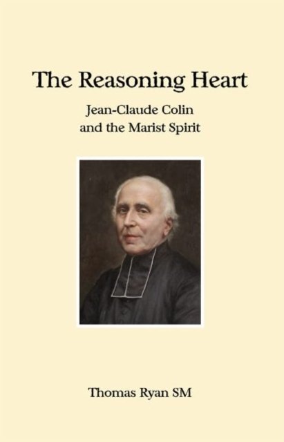 Cover for Thomas Ryan · The Reasoning Heart: Jean-Claude Colin and the Marist Spirit (Paperback Book) (2021)