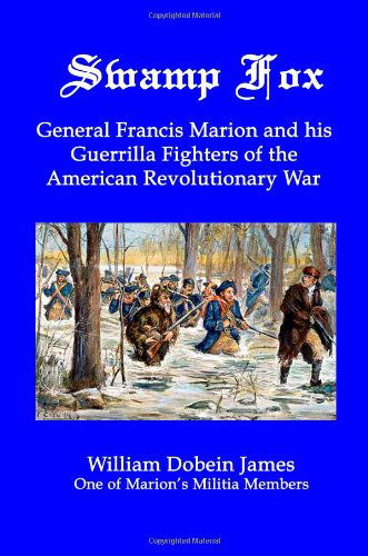 Cover for William Dobein James · Swamp Fox: General Francis Marion and His Guerrilla Fighters of the American Revolutionary War (Paperback Book) (2009)