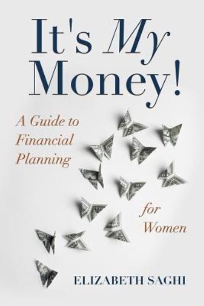 It's My Money! - Elizabeth Saghi - Books - Crescendo Publishing, LLC - 9781944177577 - November 15, 2016