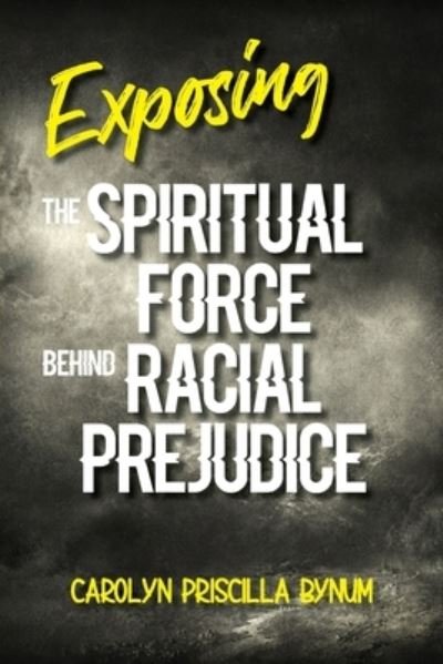 Cover for Carolyn Bynum · Exposing the Spiritual Force Behind Racial Prejudice (Paperback Book) (2020)