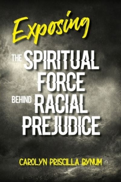 Cover for Carolyn Bynum · Exposing the Spiritual Force Behind Racial Prejudice (Pocketbok) (2020)