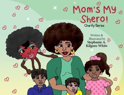 Cover for Stephanie a Kilgore-White · Mom's My Shero! (Paperback Book) (2021)