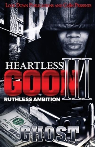 Heartless Goon 3: Ruthless Ambition - Heartless Goon - Ghost - Books - Lock Down Publications - 9781951081577 - December 30, 2019