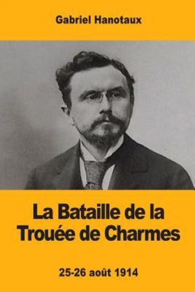 Cover for Gabriel Hanotaux · La Bataille de la Trou e de Charmes (Taschenbuch) (2017)