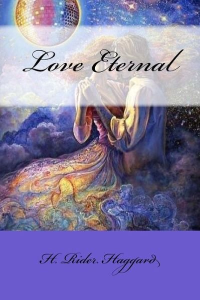 Love Eternal - Sir H Rider Haggard - Książki - Createspace Independent Publishing Platf - 9781975742577 - 24 sierpnia 2017