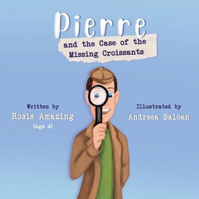 Pierre and the Case of the Missing Croissants - Rosie and Pierre - Rosie Amazing - Livros - Annelid Press - 9781999247577 - 4 de janeiro de 2020