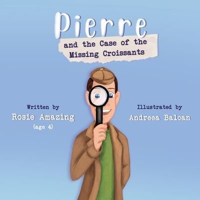 Pierre and the Case of the Missing Croissants - Rosie and Pierre - Rosie Amazing - Books - Annelid Press - 9781999247577 - January 4, 2020