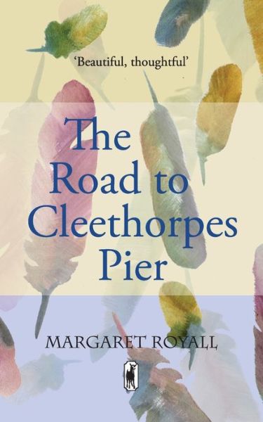 Cover for Margaret Royall · The Road to Cleethorpes Pier: A 'beautiful, thoughtful' memoir with poetry (Paperback Book) (2020)