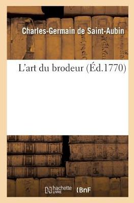 Cover for Charles-Germain de Saint-Aubin · L'Art Du Brodeur (Paperback Book) (2018)