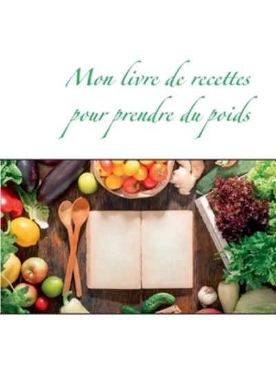 Cover for Cedric Menard · Mon livre de recettes pour prendre du poids (Paperback Book) (2021)