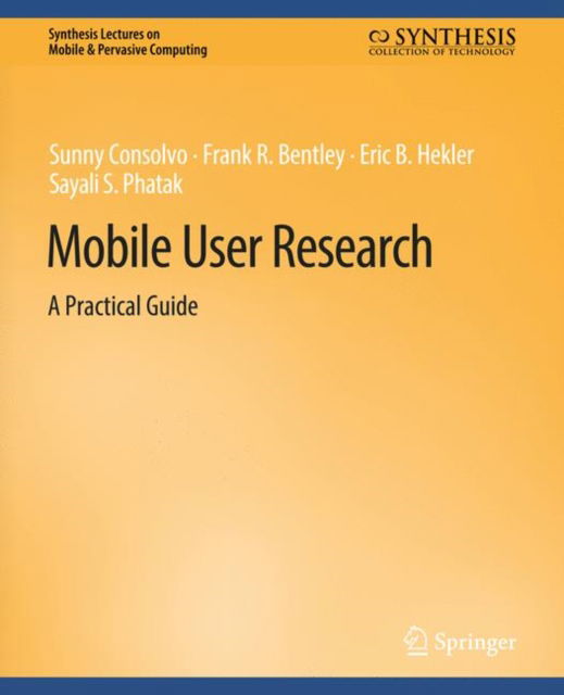 Cover for Sunny Consolvo · Mobile User Research: A Practical Guide - Synthesis Lectures on Mobile &amp; Pervasive Computing (Paperback Book) (2017)