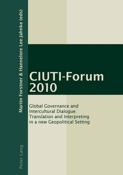 CIUTI-Forum 2010: Global Governance and Intercultural Dialogue: Translation and Interpreting in a new Geopolitical Setting - - Books - Peter Lang AG, Internationaler Verlag de - 9783034306577 - July 14, 2011