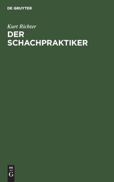 Der Schachpraktiker - Kurt Richter - Bücher - De Gruyter - 9783111120577 - 1. April 1967