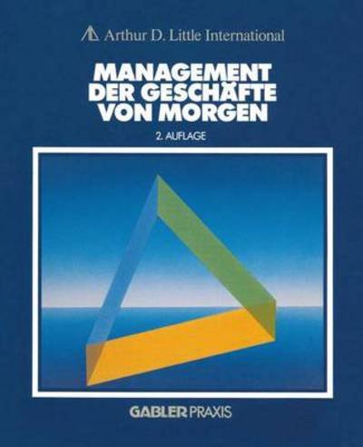Cover for Arthur D Little · Management der Geschafte von Morgen (Paperback Book) [Softcover reprint of the original 2nd ed. 1987 edition] (2012)