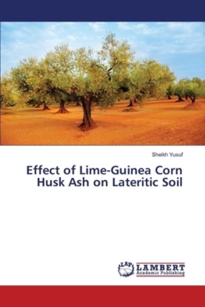 Effect of Lime-Guinea Corn Husk A - Yusuf - Books - - 9783330332577 - June 16, 2017