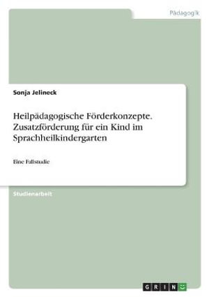 Cover for Sonja Jelineck · Heilpadagogische Foerderkonzepte. Zusatzfoerderung fur ein Kind im Sprachheilkindergarten (Paperback Book) (2021)