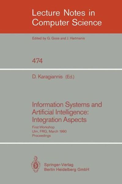Cover for Dimitris Karagiannis · Information Systems and Artificial Intelligence: Integration Aspects: First Workshop, Ulm, FRG, March 19-21, 1990. Proceedings - Lecture Notes in Computer Science (Paperback Book) [1991 edition] (1991)