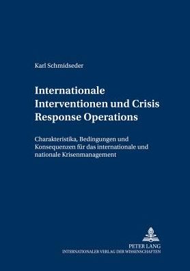 Cover for Karl Schmidseder · Internationale Interventionen Und Crisis Response Operations: Charakteristika, Bedingungen Und Konsequenzen Fuer Das Internationale Und Nationale Krisenmanagement - Internationale Sicherheit (Paperback Book) [German edition] (2003)