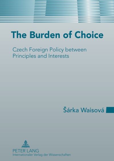 Cover for Sarka Waisova · The Burden of Choice: Czech Foreign Policy between Principles and Interests (Hardcover Book) [New edition] (2012)