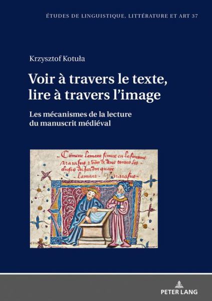 Cover for Krzysztof Kotula · Voir a travers le texte, lire a travers l'image; Les mecanismes de la lecture du manuscrit medieval - Etudes de Linguistique, Litterature Et Arts / Studi Di Lingu (Hardcover Book) (2019)