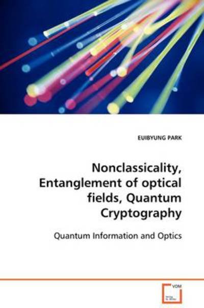 Cover for Euibyung Park · Noncalssicality, Entanglement of Optical Fields, Quantum Cryptography: Quantum Infomation and Optics (Taschenbuch) (2009)