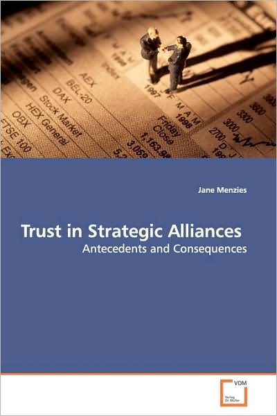 Trust in Strategic Alliances: Antecedents and Consequences - Jane Menzies - Livros - VDM Verlag - 9783639156577 - 19 de maio de 2009