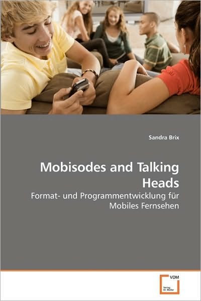 Cover for Sandra Brix · Mobisodes and Talking Heads: Format- Und Programmentwicklung Für Mobiles Fernsehen (Paperback Book) [German edition] (2010)