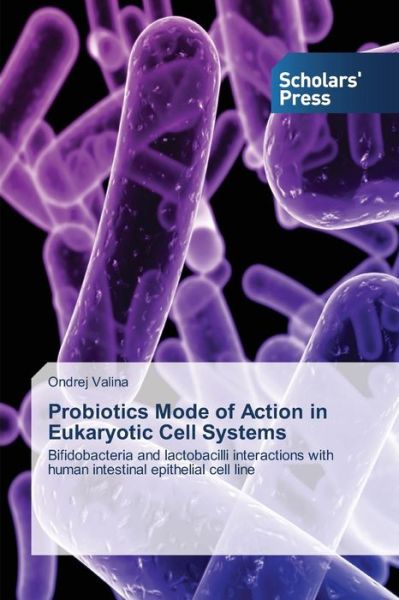 Cover for Ondrej Valina · Probiotics Mode of Action in Eukaryotic Cell Systems: Bifidobacteria and Lactobacilli Interactions with Human Intestinal Epithelial Cell Line (Taschenbuch) (2012)