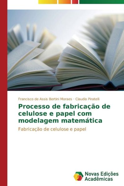 Cover for Claudio Piratelli · Processo De Fabricação De Celulose E Papel Com Modelagem Matemática (Paperback Book) [Portuguese edition] (2014)