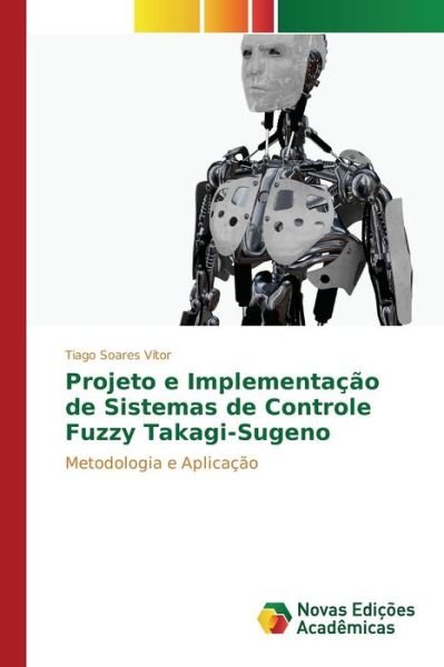 Cover for Soares Vitor Tiago · Projeto E Implementacao De Sistemas De Controle Fuzzy Takagi-sugeno (Taschenbuch) (2015)