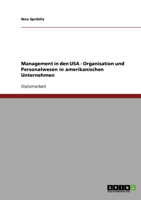 Management in den USA - Organisation und Personalwesen in amerikanischen Unternehmen - Nico Spribille - Livres - Grin Verlag - 9783640129577 - 26 août 2008