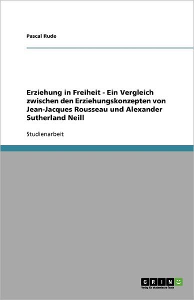 Erziehung in Freiheit - Ein Vergle - Rude - Bøger - GRIN Verlag - 9783640301577 - 15. april 2009